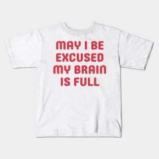 May I be excused Kids T-Shirt